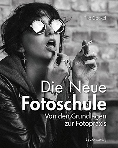 Tilo Gockel - Die Neue Fotoschule- Von den Grundlagen zur Fotopraxis