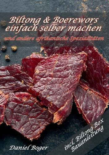 Daniel Boger - Biltong und Boerewors einfach selber machen