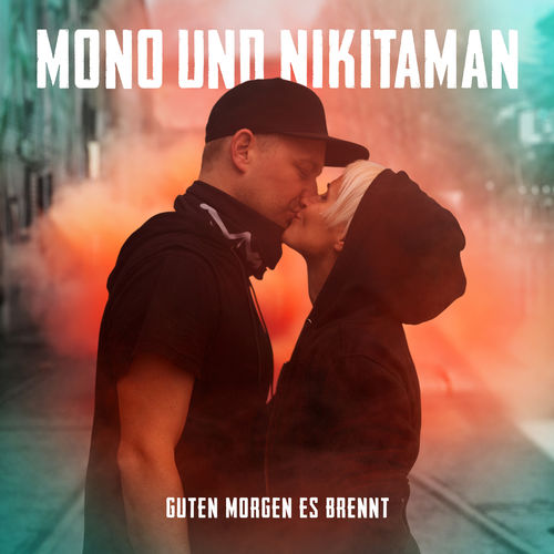 Mono & Nikitaman - Guten Morgen es brennt (2018)