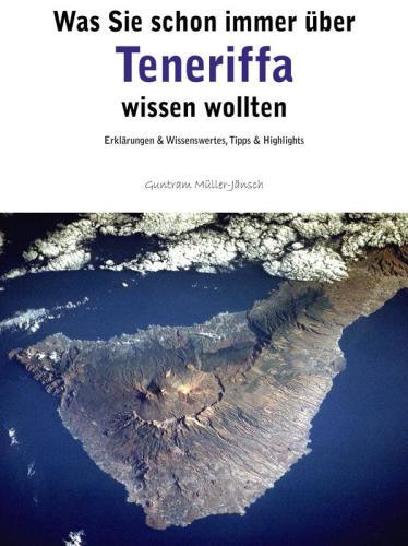Guntram Müller-Jänsch - Was Sie schon immer über Teneriffa wissen wollten