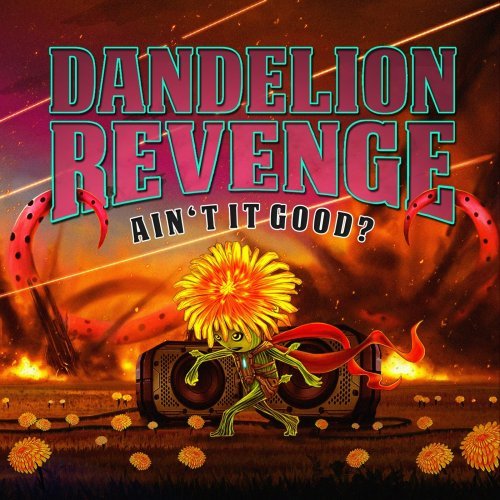 Dandelion Revenge - Aint It Good? (2018)