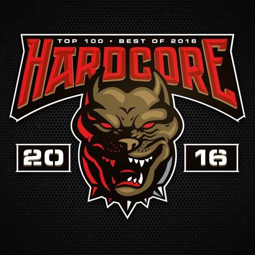 Hardcore Top 100 Best of 2016 Hardcore Top 100 Best of 2016