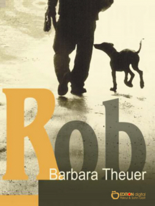 Barbara Theuer - Rob - Lustige und lehrreiche Abenteuer eines Dobermannwelpen