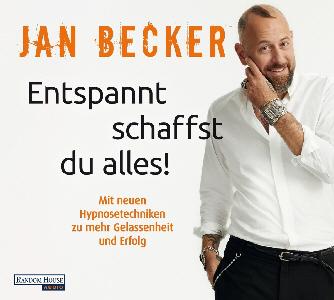 Jan Becker - Entspannt schaffst du alles - Mit Hypnosetechniken zu mehr Gelassenheit und Erfolg